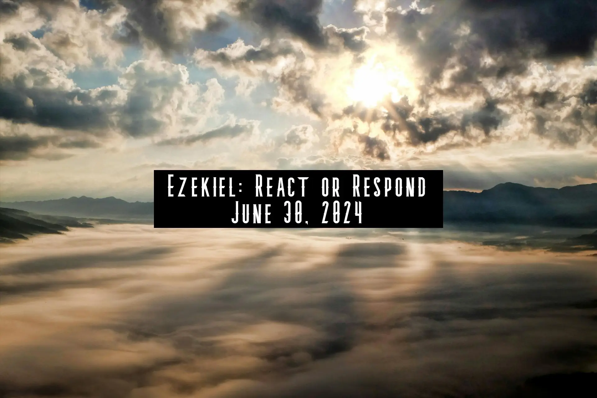 Ezekiel: React or Respond